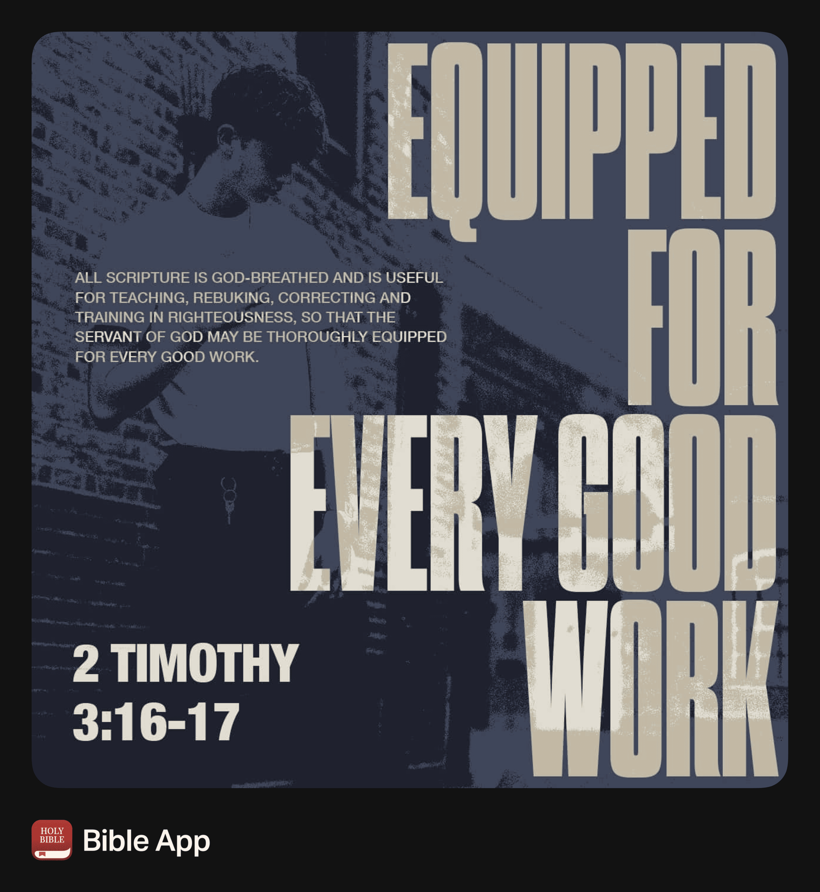 2 Tim. 3:17 – Equipped for every good work